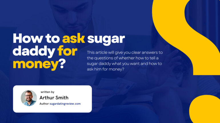 How To Tell A Sugar Daddy What You Want: How To Ask Him For Money